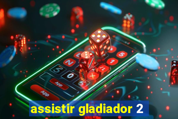 assistir gladiador 2